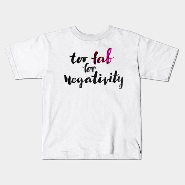 Too fab for negativity Kids T-Shirt by Ychty